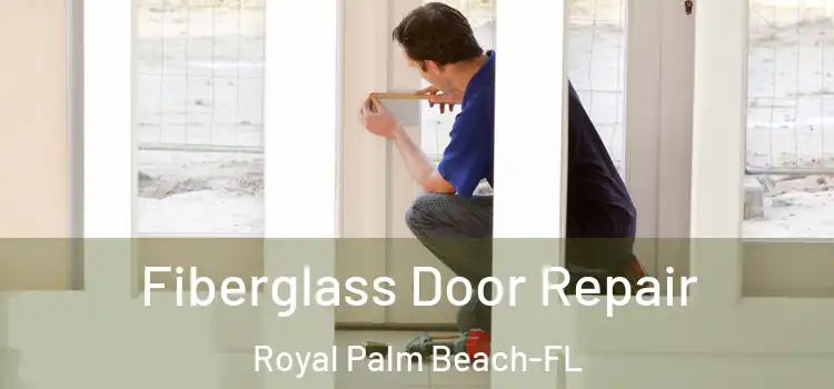  Fiberglass Door Repair Royal Palm Beach-FL